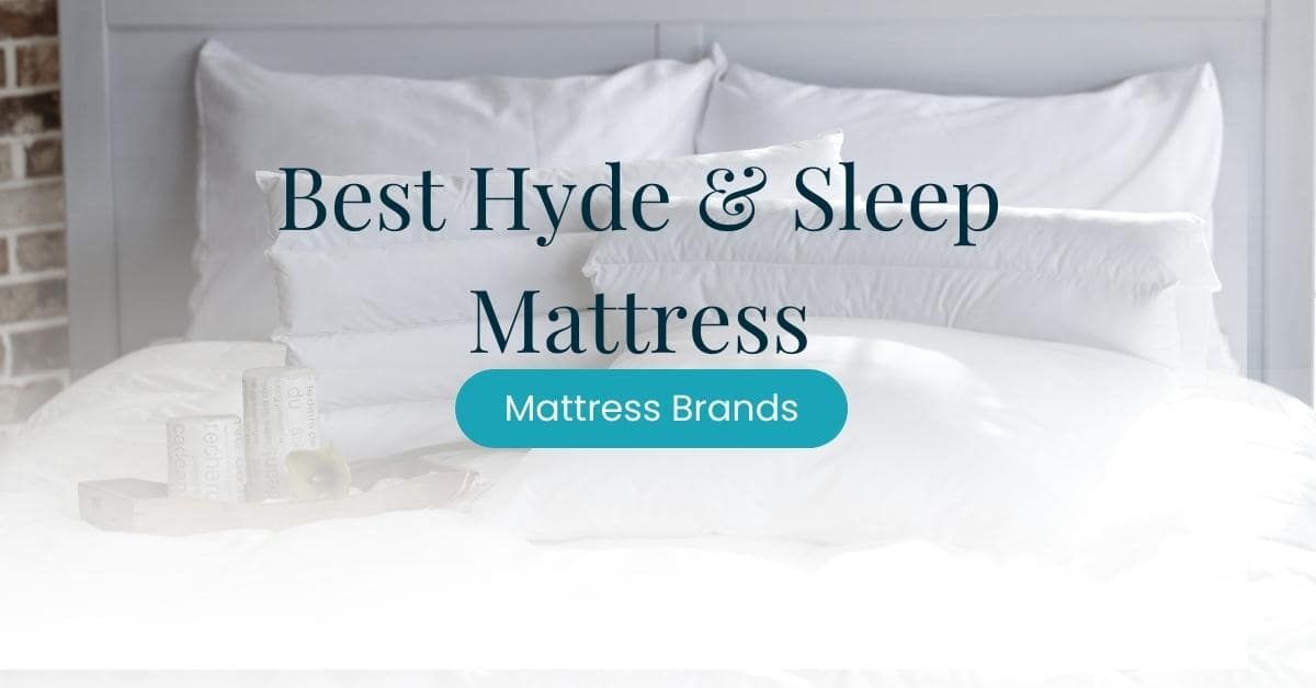 Best Hyde And Sleep Mattress 2022: Pick What’s Best for You!