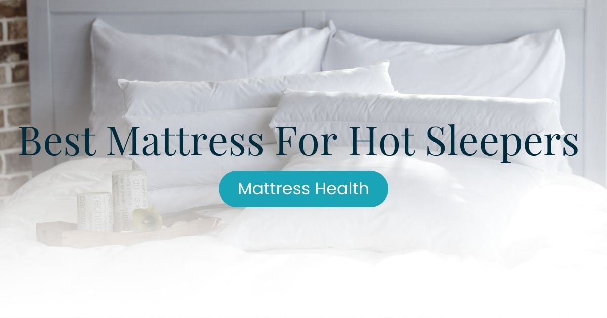Best Mattress For Hot Sleepers