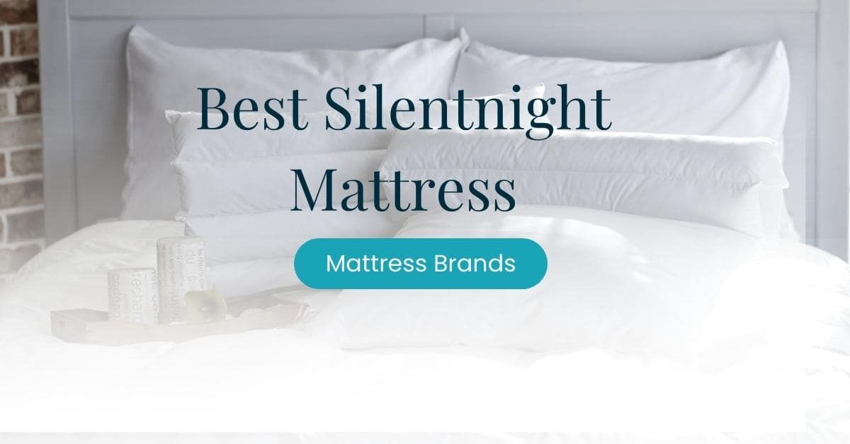 Best Silentnight Mattresses 2022 – Which One Should You Buy?
