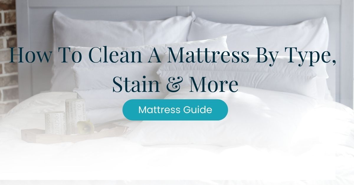 How To Clean A Mattress? By Type, Stain & More