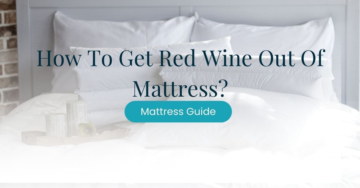 How To Get Red Wine Out Of Mattress