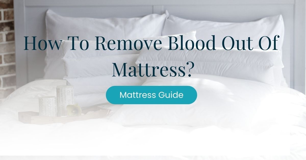 How To Remove Blood Out Of Mattress