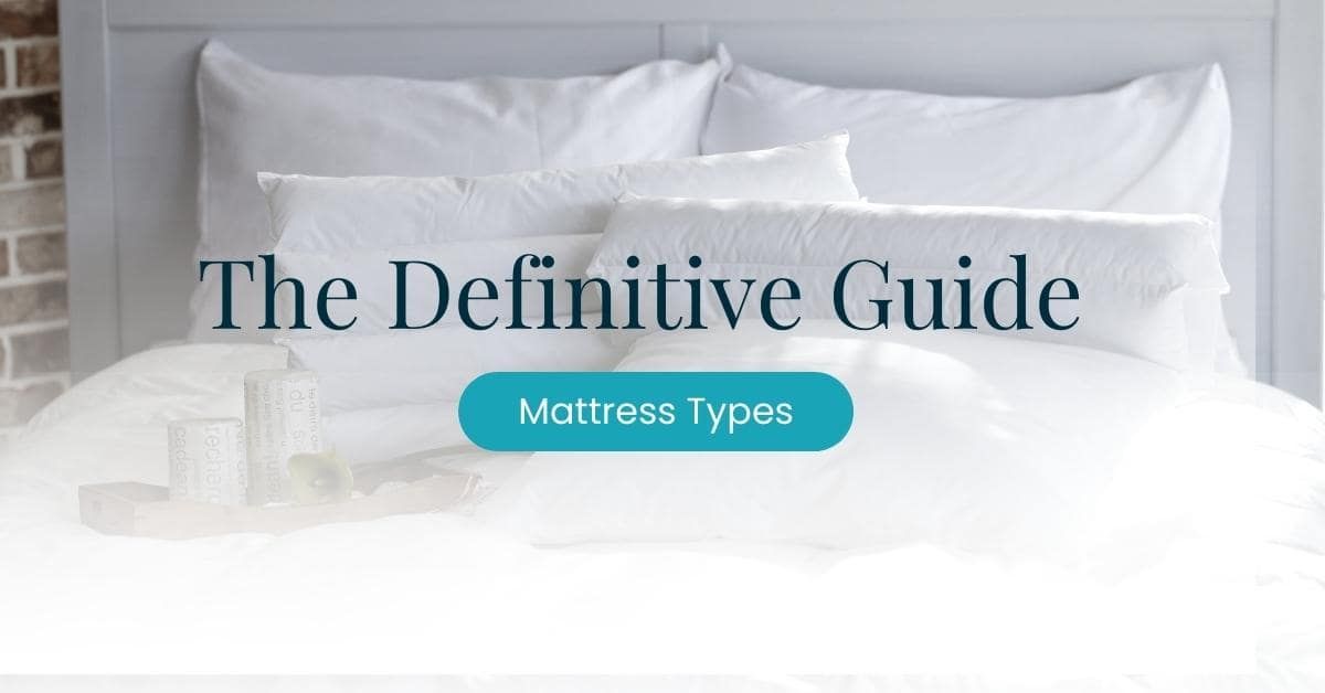 Mattress Types: The Definitive Guide