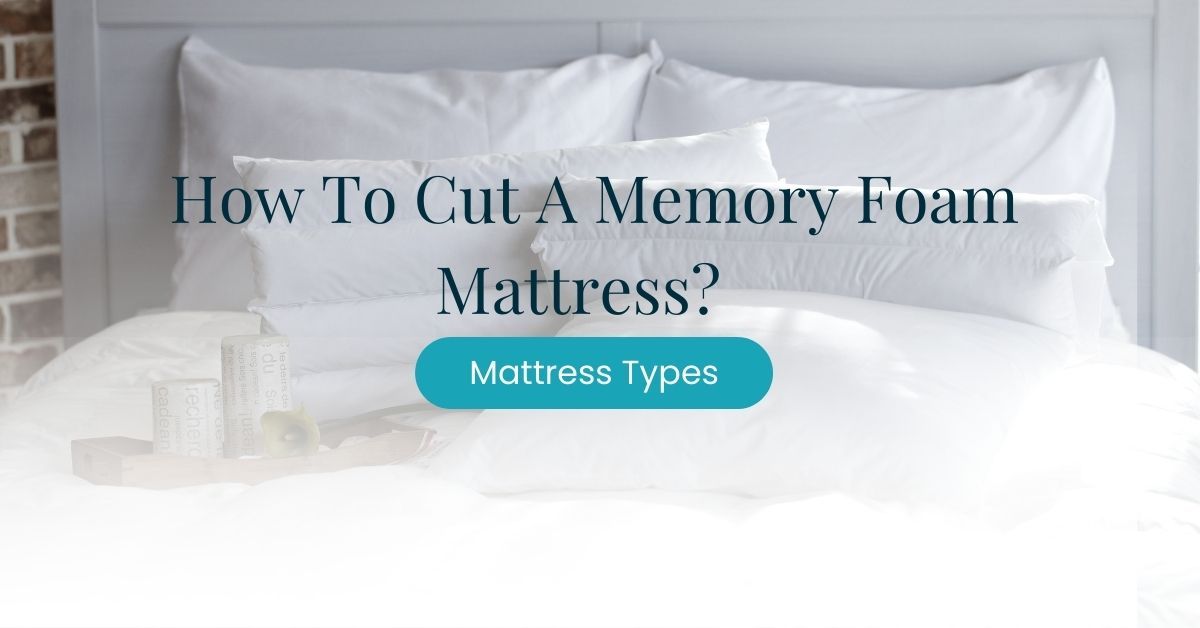 how to cut a memory foam mattress
